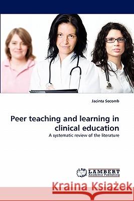 Peer Teaching and Learning in Clinical Education  9783838355177 LAP Lambert Academic Publishing AG & Co KG