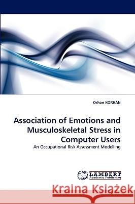 Association of Emotions and Musculoskeletal Stress in Computer Users Orhan Korhan 9783838355252 LAP Lambert Academic Publishing