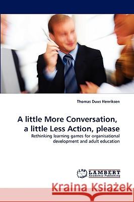 A little More Conversation, a little Less Action, please Thomas Duus Henriksen 9783838355283 LAP Lambert Academic Publishing