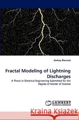 Fractal Modeling of Lightning Discharges Jrmy Riousset, Jeremy Riousset 9783838355436 LAP Lambert Academic Publishing