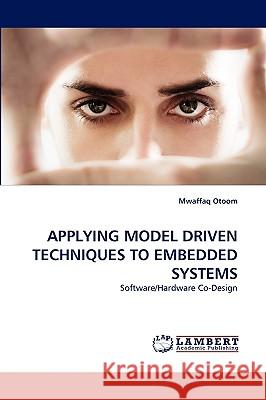 Applying Model Driven Techniques to Embedded Systems Mwaffaq Otoom 9783838355665 LAP Lambert Academic Publishing