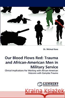 Our Blood Flows Red: Trauma and African-American Men in Military Service Kane, Michael 9783838355771