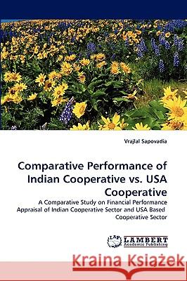 Comparative Performance of Indian Cooperative vs. USA Cooperative Vrajlal Sapovadia 9783838355795 LAP Lambert Academic Publishing