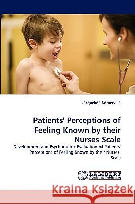 Patients' Perceptions of Feeling Known by their Nurses Scale Jacqueline Somerville 9783838355986 LAP Lambert Academic Publishing