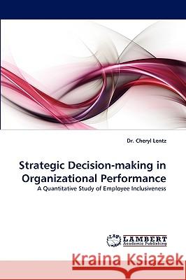 Strategic Decision-Making in Organizational Performance Dr Cheryl A Lentz, Dr Cheryl Lentz 9783838356273