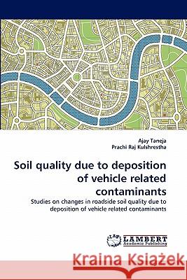Soil quality due to deposition of vehicle related contaminants Taneja, Ajay 9783838356471
