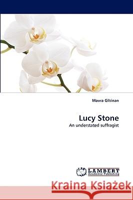 Lucy Stone Maura Gilsinan 9783838356877 LAP Lambert Academic Publishing