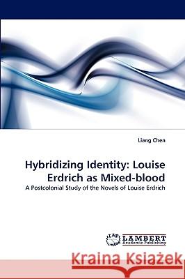 Hybridizing Identity: Louise Erdrich as Mixed-Blood Liang Ph D Chen 9783838357133