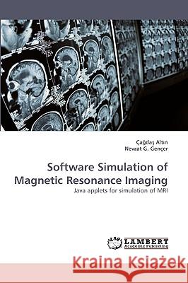 Software Simulation of Magnetic Resonance Imaging Çağdaş Altın, Nevzat G Gençer 9783838357225 LAP Lambert Academic Publishing