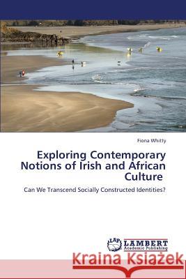Exploring Contemporary Notions of Irish and African Culture Whitty Fiona 9783838357577