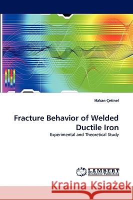 Fracture Behavior of Welded Ductile Iron Hakan Etinel, Hakan Cetinel 9783838357782 LAP Lambert Academic Publishing
