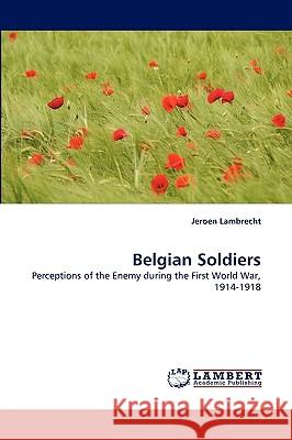 Belgian Soldiers Jeroen Lambrecht 9783838358093 LAP Lambert Academic Publishing