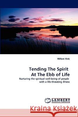 Tending The Spirit At The Ebb of Life Willem Vink 9783838358109