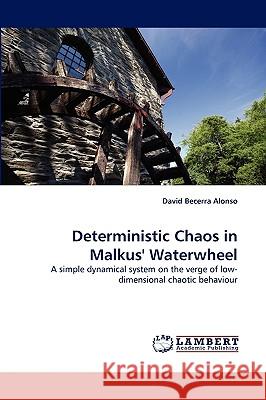 Deterministic Chaos in Malkus' Waterwheel David Becerra Alonso 9783838358642