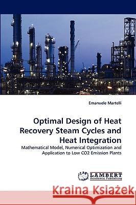 Optimal Design of Heat Recovery Steam Cycles and Heat Integration Emanuele Martelli 9783838358840