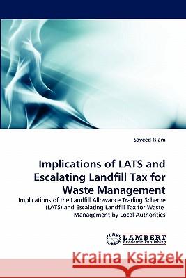 Implications of LATS and Escalating Landfill Tax for Waste Management Islam, Sayeed 9783838358895