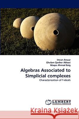 Algebras Associated to Simplicial complexes Imran Anwar, Ghulam Qanber Abbasi, Waqas Ahmad Baig 9783838358956