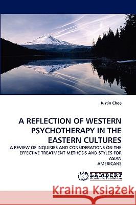 A Reflection of Western Psychotherapy in the Eastern Cultures Justin Choe 9783838359137