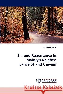 Sin and Repentance in Malory's Knights: Lancelot and Gawain Chunling Wang 9783838359670