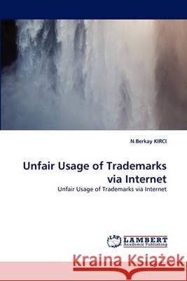 Unfair Usage of Trademarks Via Internet N Berkay Kirci 9783838360041 LAP Lambert Academic Publishing