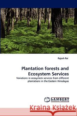 Plantation forests and Ecosystem Services Rajesh Rai 9783838360102 LAP Lambert Academic Publishing