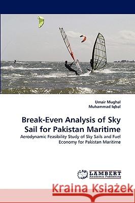 Break-Even Analysis of Sky Sail for Pakistan Maritime Umair Mughal, Muhammad Iqbal, Sir 9783838360133 LAP Lambert Academic Publishing