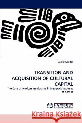 Transition and Acquisition of Cultural Capital Daniel Aguilar 9783838360201