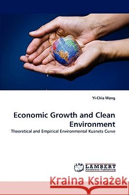 Economic Growth and Clean Environment Yi-Chia Wang 9783838360485