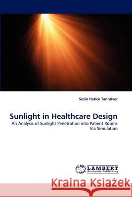 Sunlight in Healthcare Design Sezin Hatice Tanrver, Sezin Hatice Tanr Over 9783838360652 LAP Lambert Academic Publishing