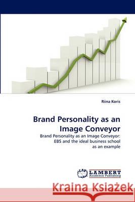 Brand Personality as an Image Conveyor Riina Koris 9783838360768 LAP Lambert Academic Publishing