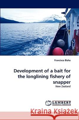 Development of a bait for the longlining fishery of snapper Blaha, Francisco 9783838360812 LAP Lambert Academic Publishing AG & Co KG