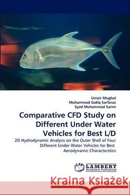 Comparative Cfd Study on Different Under Water Vehicles for Best L/D Umair Mughal, Muhammad Sadiq Sarfaraz, Syed Muhammad Sarim 9783838361352