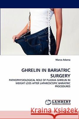 Ghrelin in Bariatric Surgery  9783838361604 LAP Lambert Academic Publishing AG & Co KG