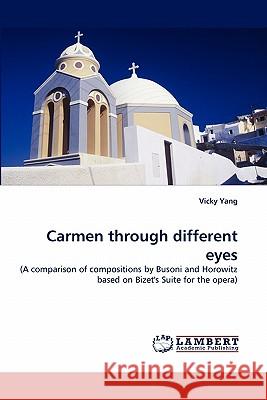 Carmen through different eyes Yang, Vicky 9783838361703 LAP Lambert Academic Publishing AG & Co KG