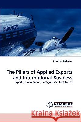 The Pillars of Applied Exports and International Business Faustino Taderera 9783838361734