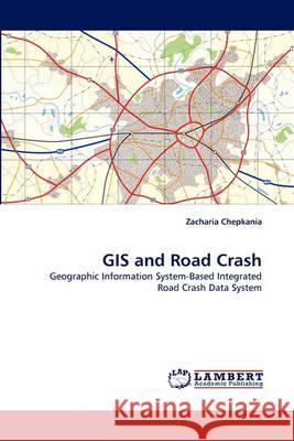 GIS and Road Crash Zacharia Chepkania 9783838361772 LAP Lambert Academic Publishing