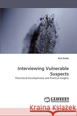 Interviewing Vulnerable Suspects Kim Drake 9783838361789