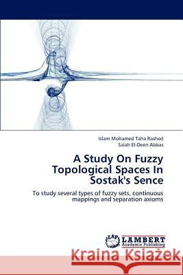 A Study on Fuzzy Topological Spaces in Sostak's Sence Rashed Islam Mohamed Taha, Abbas Salah El-Deen 9783838361949