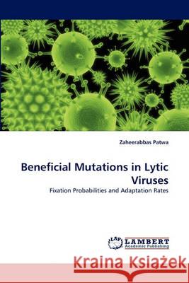 Beneficial Mutations in Lytic Viruses Zaheerabbas Patwa 9783838362212 LAP Lambert Academic Publishing