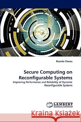Secure Computing on Reconfigurable Systems Ricardo Chaves 9783838362328 LAP Lambert Academic Publishing
