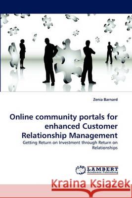 Online Community Portals for Enhanced Customer Relationship Management Zenia Barnard 9783838362816