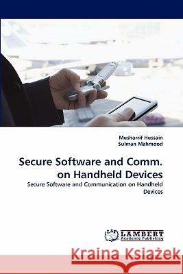 Secure Software and Comm. on Handheld Devices Musharrif Hussain, Sulman Mahmood 9783838363219