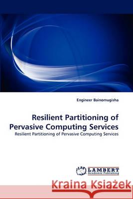 Resilient Partitioning of Pervasive Computing Services Engineer Bainomugisha 9783838363295 LAP Lambert Academic Publishing