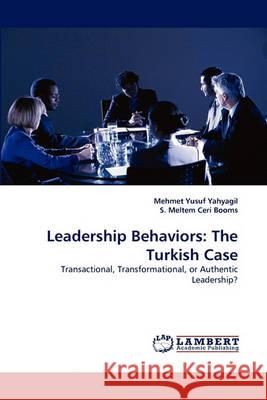 Leadership Behaviors: The Turkish Case Mehmet Yusuf Yahyagil, S Meltem Ceri Booms 9783838363462 LAP Lambert Academic Publishing