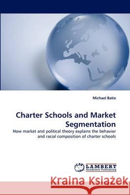 Charter Schools and Market Segmentation Michael Batie 9783838363653