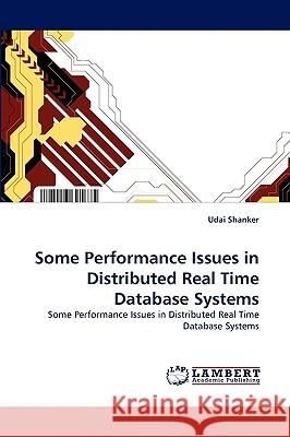 Some Performance Issues in Distributed Real Time Database Systems Udai Shanker 9783838363790 LAP Lambert Academic Publishing