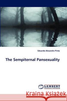The Sempiternal Pansexuality Eduardo Alexandre Pinto 9783838363912 LAP Lambert Academic Publishing