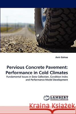 Pervious Concrete Pavement: Performance in Cold Climates Amir Golroo 9783838363967