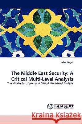 The Middle East Security: A Critical Multi-Level Analysis Negm, Heba 9783838364056