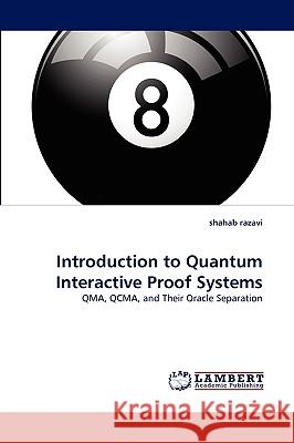 Introduction to Quantum Interactive Proof Systems Shahab Razavi 9783838364117 LAP Lambert Academic Publishing